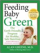 Feeding Baby Green: The Earth Friendly Program for Healthy, Safe Nutrition During Pregnancy, Childhood, and Beyond
