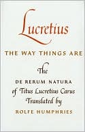 Lucretius: The Way Things Are: The De Rerum Natura of Titus Lucretius Carus