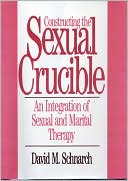 Constructing the Sexual Crucible: An Integration of Sexual and Marital Therapy