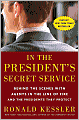 In the President's Secret Service: Behind the Scenes with Agents in the Line of Fire and the Presidents They Protect