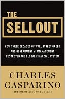 The Sellout: How Three Decades of Wall Street Greed and Government Mismanagement Destroyed the Global Financial System