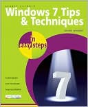 Windows 7 Tips and Techniques in Easy Steps: Secrets Revealed