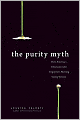 The Purity Myth: How America's Obsession with Virginity Is Hurting Young Women