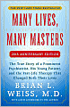 Many Lives, Many Masters: The True Story of a Prominent Psychiatrist, His Young Patient, And The Past-Life Therapy That Changed Both Their Lives