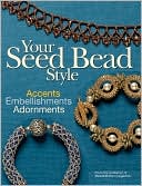 Your Seed Bead Style: Accents, Embellishments, and Adornments