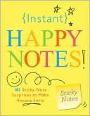 Instant Happy Notes: 101 Sticky Note Surprises to Make Anyone Smile