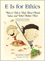 E Is for Ethics: How to Talk to Kids About Morals, Values, and What Matters Most