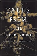 Tales from the Underground: A Natural History of Subterranean Life