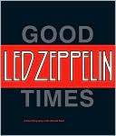 download Led Zeppelin : Good Times - A Visual Biography of the Ultimate Band book
