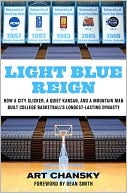 Light Blue Reign: How a City Slicker, a Quiet Kansan, and a Mountain Man Built College Basketball's Longest-Lasting Dynasty