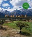 Fifty More Places to Play Golf Before You Die: Golf Experts Share the World's Greatest Destinations