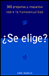 Se Elige?: 300 Preguntas y Respuestas Sobre la Homosexualidad
