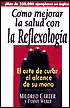 Como Mejorar la Salud Con la Reflexologia: El Arte de Curar Al Alcance de Su Mano/Body Reflexology: Healing at Your Fingertips