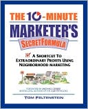 The 10-Minute Marketer's Secret Formula: A Shortcut to Extraordinary Profits Using Neighborhood Marketing