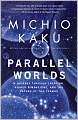 Parallel Worlds: A Journey Through Creation, Higher Dimensions, and the Future of the Cosmos