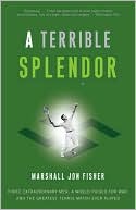 A Terrible Splendor: Three Extraordinary Men, a World Poised for War, and the Greatest Tennis Match Ever Played
