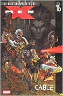 Ultimate X-Men - Volume 16: Cable