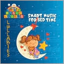 Little Music Lovers: Lullabies - Smart Music for Bed Time
