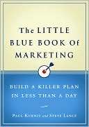 The Little Blue Book of Marketing: Build a Killer Plan in Less Than a Day