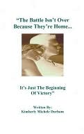 The Battle Isn't over Because They're Home...: It's Just the Beginning of Victory