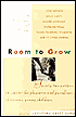 Room to Grow: Twenty-Two Writers Encounter the Pleasures and Paradoxs of Raising Young Children