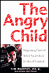 The Angry Child: Regaining Control When Your Child Is Out of Control