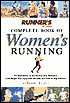 Runner's World Complete Book of Women's Running: The Best Advice to Get Started, Stay Motivated, Lose Weight, Run Injury-Free, Be Safe and Train for Any Distance