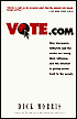 Vote.com: How Big-Money Lobbyists and the Media Are Losing Their Influence, and the Internet Is Giving Power Back to the People
