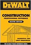 Construction Professional Reference Master Edition: Residental and Light Commerical Construction