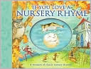 If You Love a Nursery Rhyme: A Treasury of Classic Nursery Rhymes