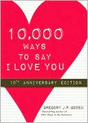 10,000 Ways to Say I Love You: 10th Anniversary Edition