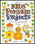 Kids' Pumpkin Projects: Planting and Harvesting Fun