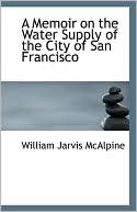 A Memoir On The Water Supply Of The City Of San Francisco