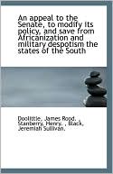An Appeal To The Senate, To Modify Its Policy, And Save From Africanization And Military Despotism T