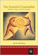 The Essential Counselor: Process, Skills, and Techniques