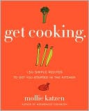Get Cooking: 150 Simple Recipes to Get You Started in the Kitchen