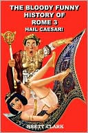 The Bloody Funny History Of Rome 3 Hail Caesar!