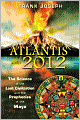 Atlantis and 2012: The Science of the Lost Civilization and the Prophecies of the Maya