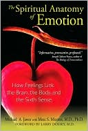 Spiritual Anatomy of Emotion: How Feelings Link the Brain, the Body, and the Sixth Sense
