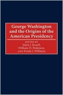 George Washington And The Origins Of The American Presidency