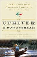 Upriver and Downstream: The Best Fly-Fishing and Angling Adventures from the New York Times
