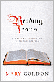 Reading Jesus: A Writer's Encounter with the Gospels