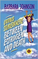 Living Somewhere Between Estrogen & Death