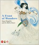 Feast of Wonders: Sergei Diaghilev and the Ballets Russes