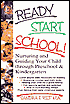 Ready... Start... School!: Nurturing and Guiding Your Child Through Preschool and Kindergarten