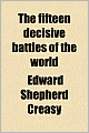 The Fifteen Decisive Battles Of The World