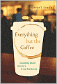 Everything but the Coffee: Learning about America from Starbucks
