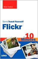 Sams Teach Yourself Flickr in 10 Minutes
