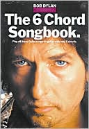 The Bob Dylan: The 6 Chord Songbook: Easy Guitar Edition