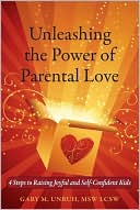 Unleashing the Power of Parental Love by Gary M Unruh: Book Cover